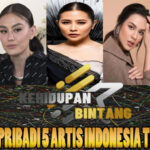 Kehidupan Pribadi 5 Artis Indonesia Terpopuler