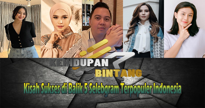 Kisah Sukses di Balik 5 Selebgram Terpopuler Indonesia