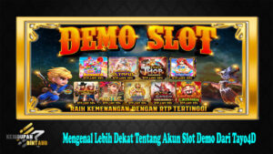 Mengenal Lebih Dekat Tentang Akun Slot Demo Dari Tayo4D